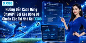 Hướng Dẫn Cách Dùng ChatGPT Soi Kèo Bóng Đá Chuẩn Xác Tại Nhà Cái XX88